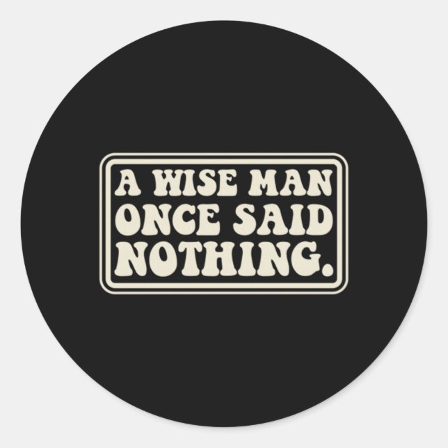 A Wise Man Said Nothing Funny Sarcastic Retro Classic Round Sticker (Front)