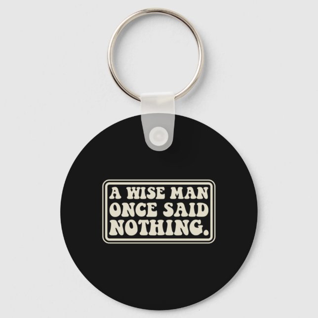 A Wise Man Said Nothing Funny Sarcastic Retro Key Ring (Front)