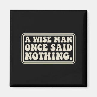 A Wise Man Said Nothing Funny Sarcastic Retro Magnet