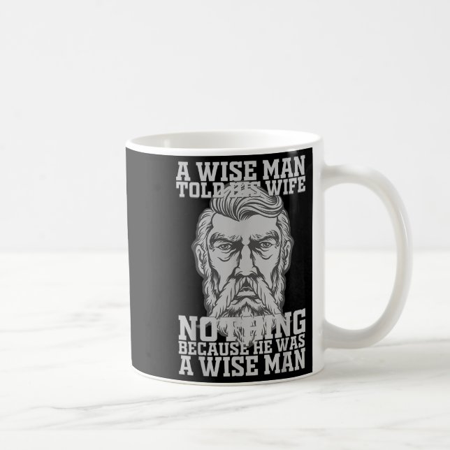 A Wise Man Told His Wife Nothing Because He Was A  Coffee Mug (Right)