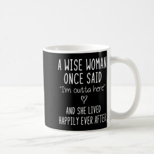 A Wise Woman Once Said Funny Feminist Quote Gift  Coffee Mug