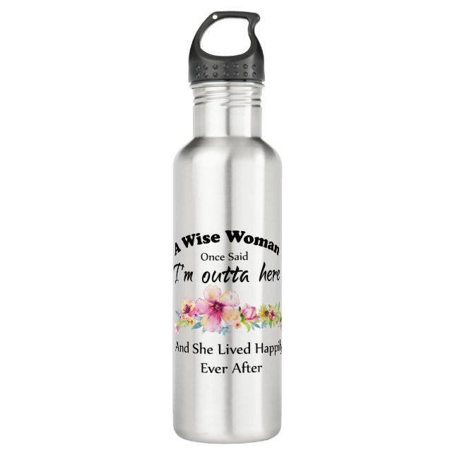 A Wise Woman Once Said "I'm outta here ..." 710 Ml Water Bottle (Front)
