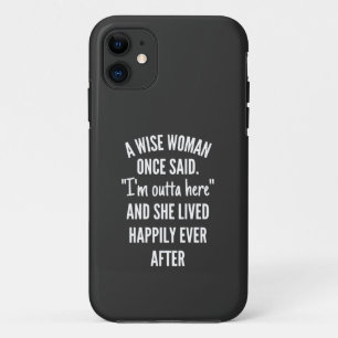 A Wise Woman Once Said I'm Outta Here And She Live Case-Mate iPhone Case