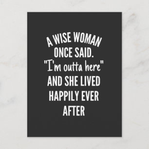 A Wise Woman Once Said I'm Outta Here And She Live Holiday Postcard