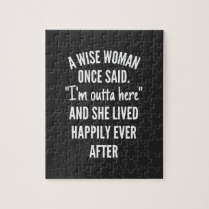 A Wise Woman Once Said I'm Outta Here And She Live Jigsaw Puzzle