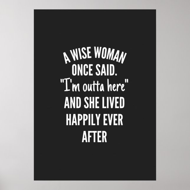 A Wise Woman Once Said I'm Outta Here And She Live Poster (Front)