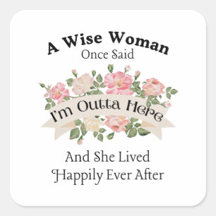 A Wise Woman Once Said I'm Outta Here and She Live Square Sticker