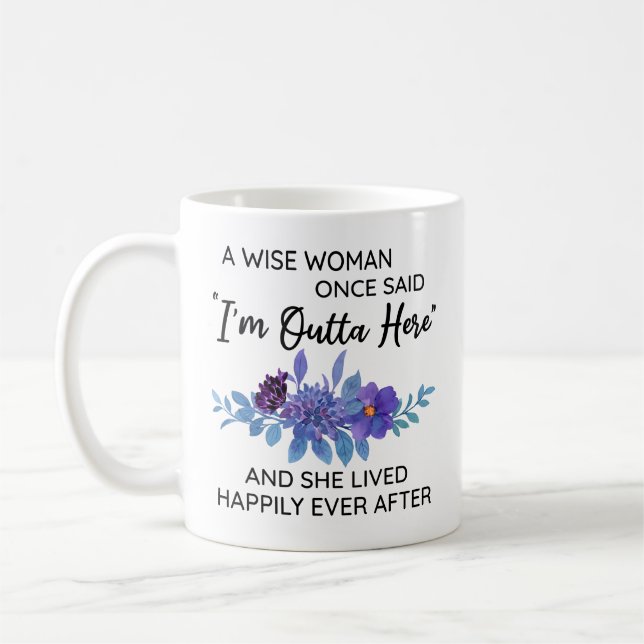 A Wise Woman Once Said I'm Outta Here Coworker Coffee Mug (Left)