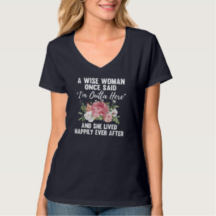 A Wise Woman Once Said I'm Outta Here Funny Retire T-Shirt