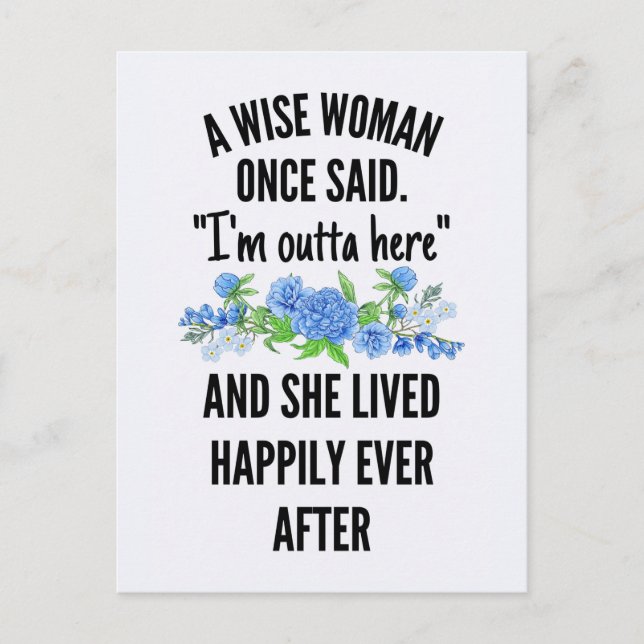 A Wise Woman Once Said "I'm outta here Postcard (Front)