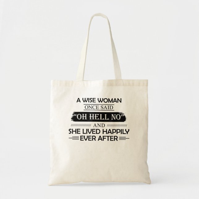 A Wise Woman Once Said Oh Hell No And She Lived Ha Tote Bag (Front)