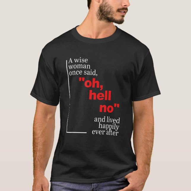 A Wise Woman Once Said Oh Hell No Apparel T-Shirt (Front)