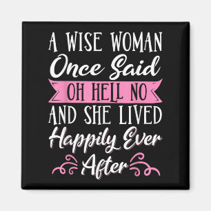 A Wise Woman Once Said Oh Hell No No  Magnet