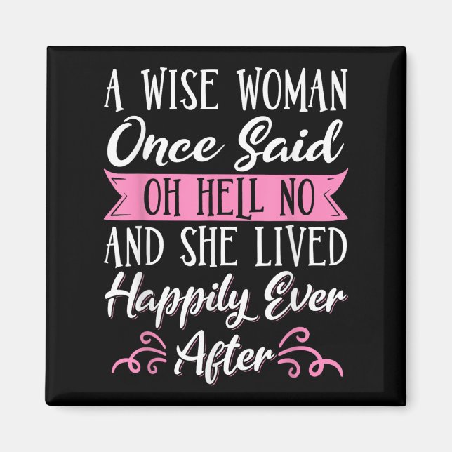 A Wise Woman Once Said Oh Hell No No  Magnet (Front)