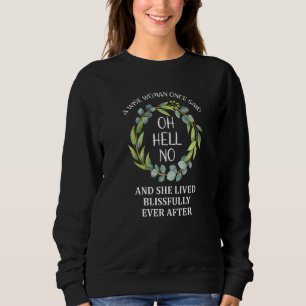 A Wise Woman Once Said Oh Hell No  Retirement Flor Sweatshirt