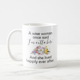 A Wise Woman Once Said...Retirement Mug