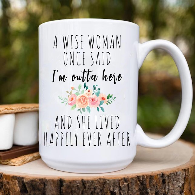 A Wise Woman Said I'm Outta Here Funny Retirement Mug (A Wise Woman Said I'm Outta Here Funny Retirement Mug)