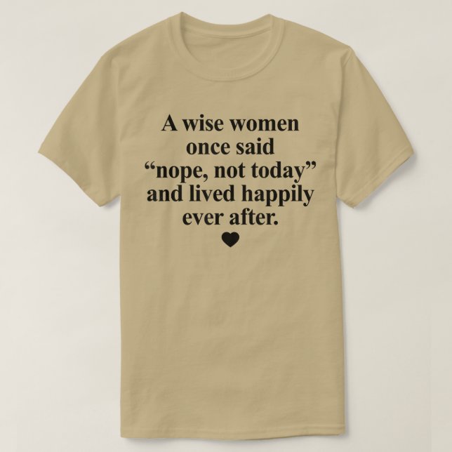 A Wise Women Once Said Nope Not Today And Lived Ha T-Shirt (Design Front)