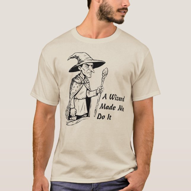 A Wizard Made Me Do It T-Shirt (Front)
