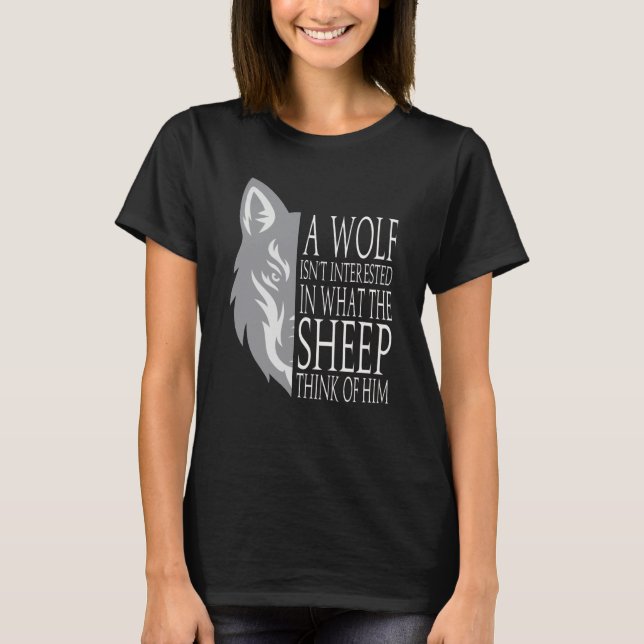 A Wolf Isn´t Interested In What The Sheep Think Of T-Shirt (Front)