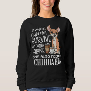 A Woman Can Not Survive On Coffee Alone She Also N Sweatshirt