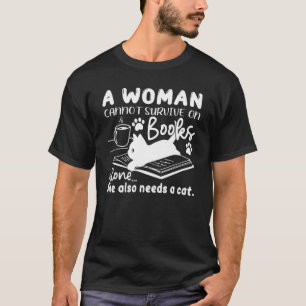 A Woman Cannot Survive Books Alone She Needs A Cat T-Shirt
