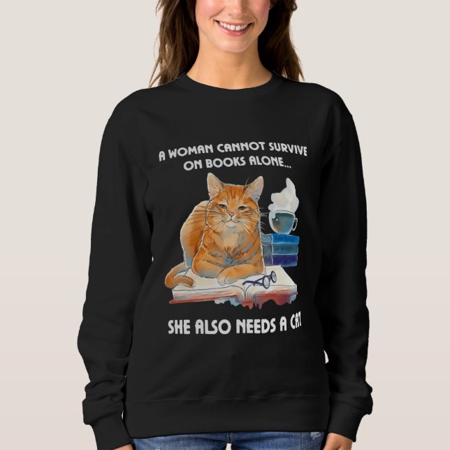 A Woman Cannot Survive On Books Alone She Also Nee Sweatshirt (Front)