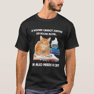 A Woman Cannot Survive On Books Alone She Also Nee T-Shirt