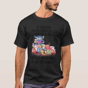 A Woman Cannot Survive On Books Alone She Also Nee T-Shirt