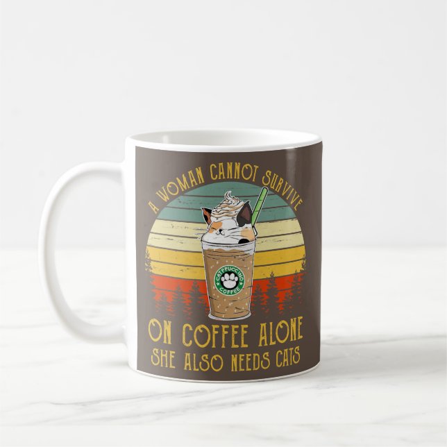 A woman cannot survive on coffee alone she also mug (Left)