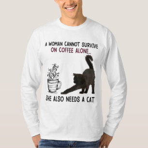 A Woman Cannot Survive On Coffee Alone She Also Ne T-Shirt