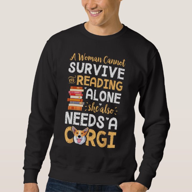 A Woman Cannot Survive on Reading Alone Corgi Dog Sweatshirt (Front)