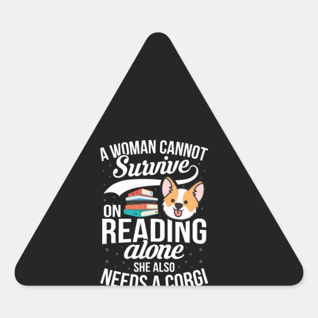 A Woman Cannot Survive on Reading Alone Corgi Dog Triangle Sticker (Front)
