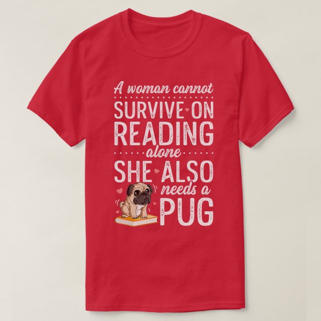 A Woman Cannot Survive on Reading Alone Pug Book T-Shirt (Design Front)
