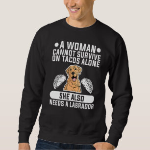 A Woman Cannot Survive On Tacos She Also Needs A L Sweatshirt