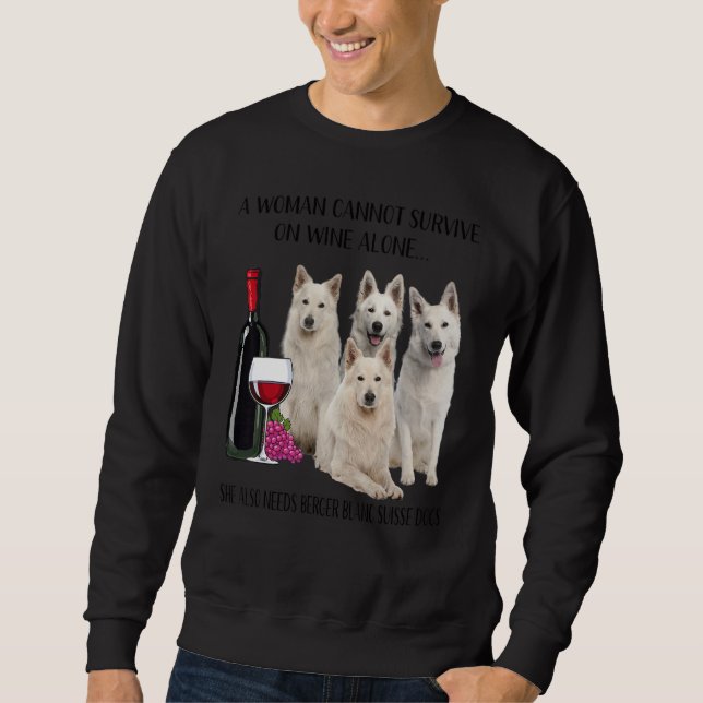 A Woman Cannot Survive On Wine Alone Berger Blanc  Sweatshirt (Front)