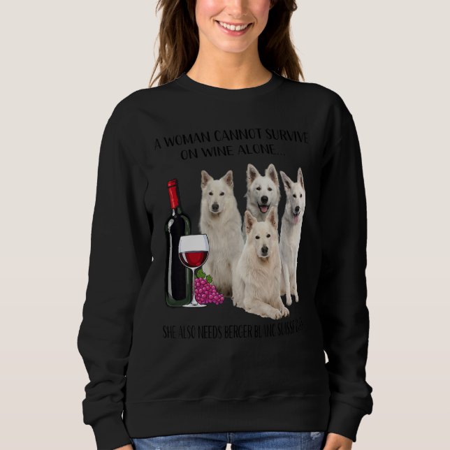 A Woman Cannot Survive On Wine Alone Berger Blanc  Sweatshirt (Front)