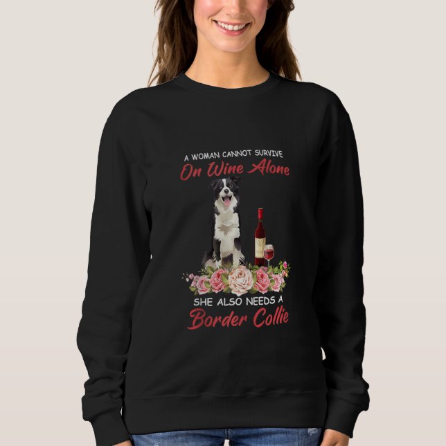 A Woman Cannot Survive On Wine Alone Border Collie Sweatshirt (Front)