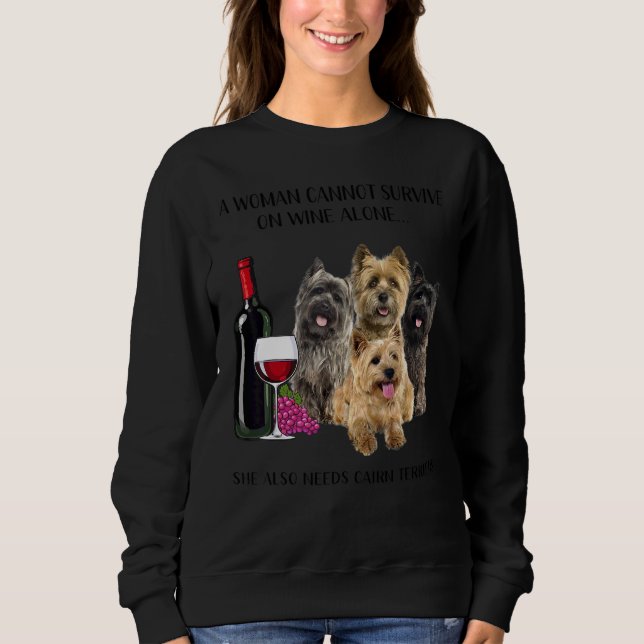 A Woman Cannot Survive On Wine Alone Cairn Terrier Sweatshirt (Front)