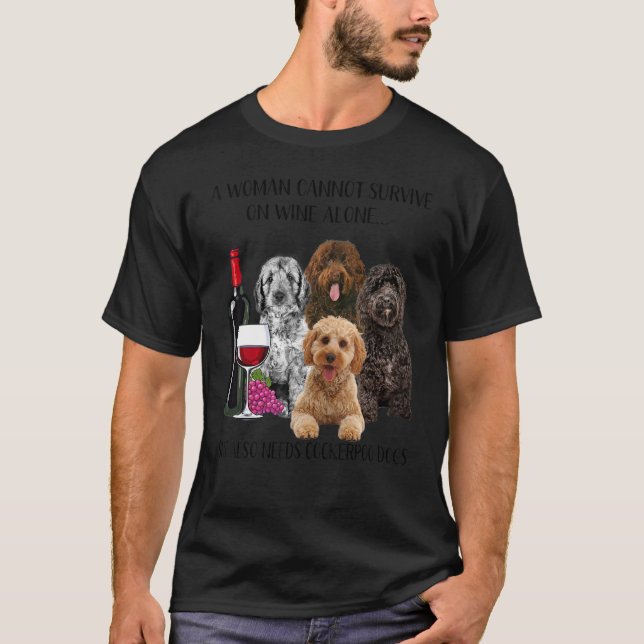 A Woman Cannot Survive On Wine Alone Cockerpoo T-Shirt (Front)