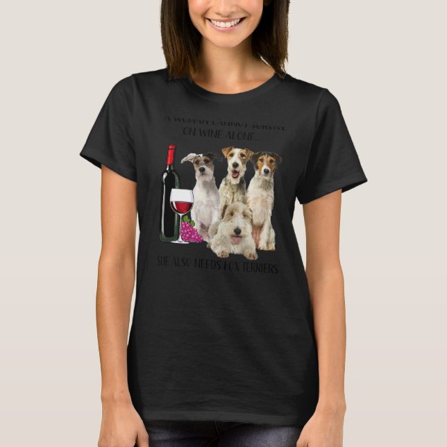 A Woman Cannot Survive On Wine Alone Fox Terrier T-Shirt (Front)