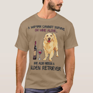 A Woman Cannot Survive On Wine Alone Golden Retrie T-Shirt