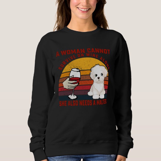 A Woman Cannot Survive On Wine Alone Maltese Dog Sweatshirt (Front)