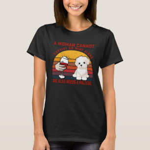 A Woman Cannot Survive On Wine Alone Maltese Dog T-Shirt