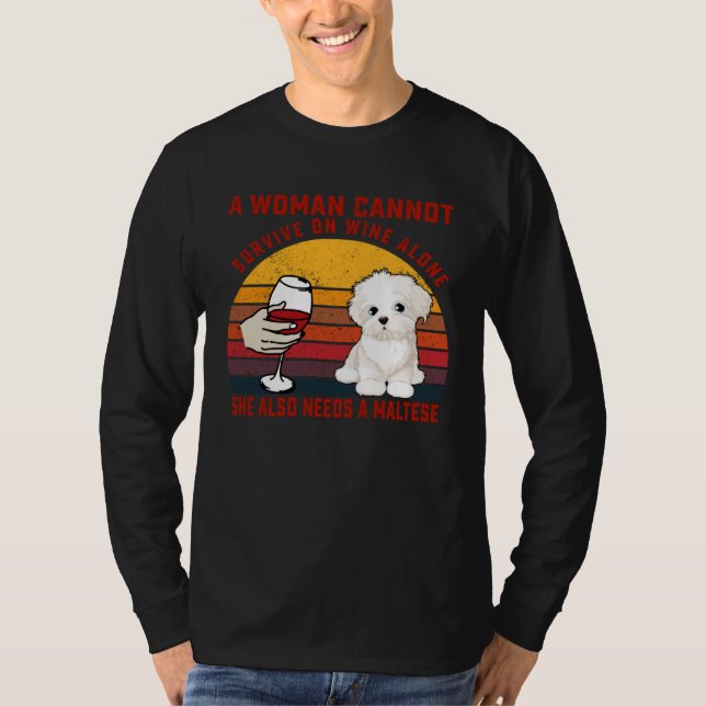 A Woman Cannot Survive On Wine Alone Maltese Dog T-Shirt (Front)