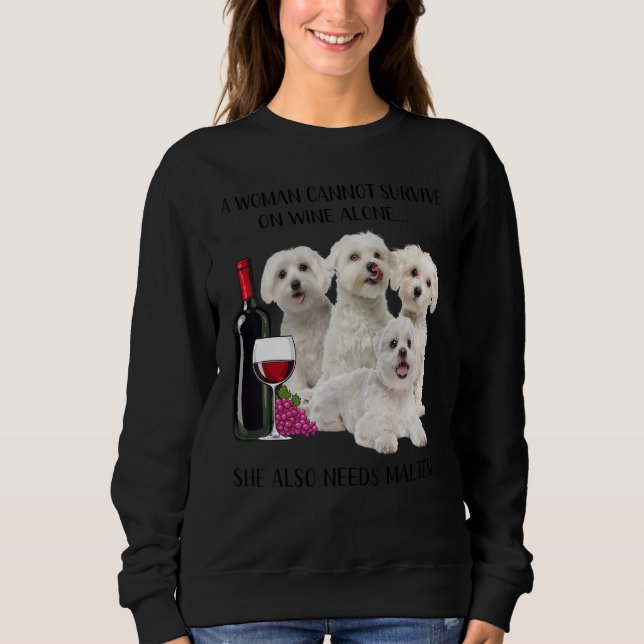 A Woman Cannot Survive On Wine Alone Maltese Sweatshirt (Front)