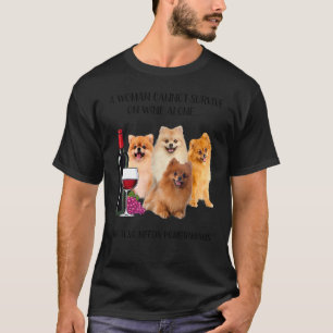 A Woman Cannot Survive On Wine Alone Pomeranian T-Shirt
