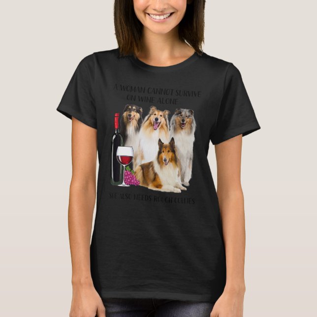 A Woman Cannot Survive On Wine Alone Rough Collie T-Shirt (Front)