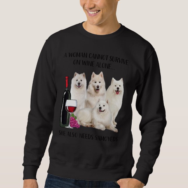A Woman Cannot Survive On Wine Alone Samoyed Sweatshirt (Front)