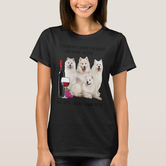 A Woman Cannot Survive On Wine Alone Samoyed T-Shirt (Front)